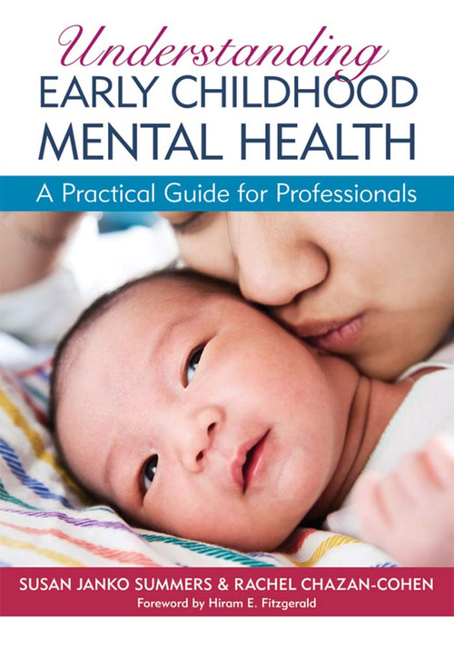 Understanding Early Childhood Mental Health (A Practical Guide for Professionals) by Susan Janko Summers, Rachel Chazan-Cohen, Hiram Fitzgerald, 9781598570755