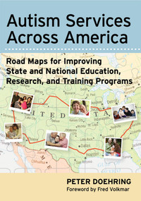 Autism Services Across America (Road Maps for Improving State and National Education, Research, and Training Programs) by Peter Doehring, Fred Volkmar, Sarah Winter, 9781598570953