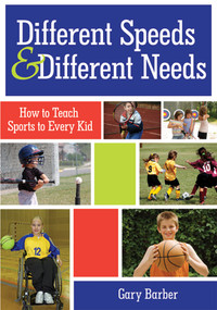 Different Speeds and Different Needs (How to Teach Sports to Every Kid) by Gary Barber, 9781598571004