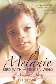 Melanie, Bird with a Broken Wing (A Mother's Story) by Beth Harry, 9781598571134