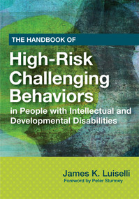 The Handbook of High-Risk Challenging Behaviors in People with Intellectual and Developmental Disabilities by James Luiselli, Peter Sturmey, 9781598571684