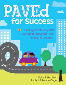 PAVEd for Success (Building Vocabulary and Language Development in Young Learners) by Claire Hamilton, Paula Schwanenflugel, 9781598571721