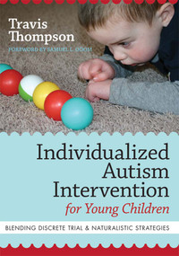 Individualized Autism Intervention for Young Children (Blending Discrete Trial and Naturalistic Strategies) by Travis Thompson, Samuel L. Odom, 9781598571738