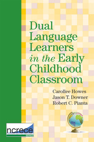 Dual Language Learners in the Early Childhood Classroom by Carollee Howes, Jason Downer, Robert Pianta, 9781598571820