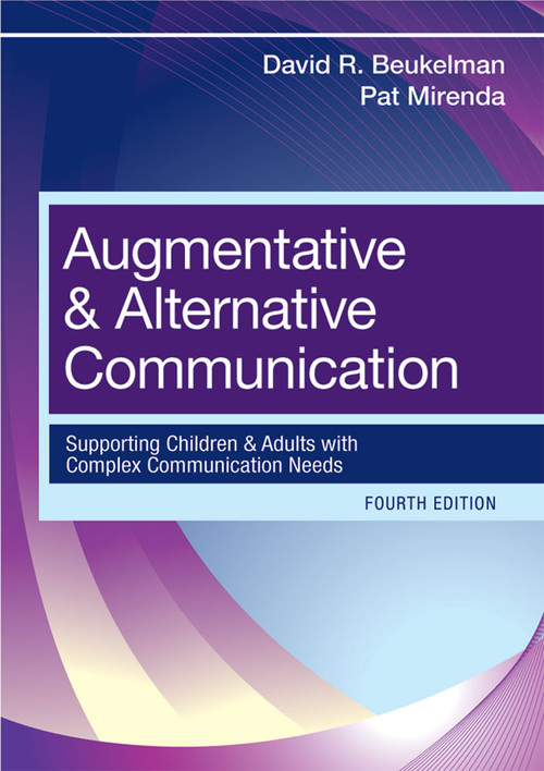 Augmentative and Alternative Communication (Supporting Children and Adults with Complex Communication Needs) by David R. Beukelman, Pat Mirenda, Laura J. Ball, Susan Koch Fager, Kathryn L. Garrett, Elizabeth K. Hanson, Joanne P. Lasker, Janice C. Light, David B. McNaughton, 9781598571967