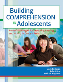 Building Comprehension in Adolescents (Powerful Strategies for Improving Reading and Writing in Content Areas) by Linda Mason, Robert Reid, Jessica Hagaman, 9781598572100