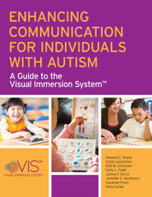 Enhancing Communication for Individuals with Autism (A Guide to the Visual Immersion System) by Howard C. Shane, Emily Laubscher, Ralf W. Schlosser, Holly L. Fadie, James F. Sorce, Jennifer S. Abramson, Suzanne Flynn, Kara Corley, 9781598572216