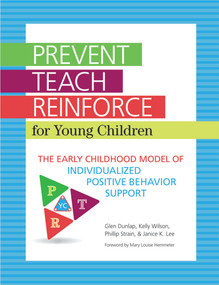 Prevent-Teach-Reinforce for Young Children (The Early Childhood Model of Individualized Positive Behavior Support) by Glen Dunlap, Kelly Wilson, Phillip S. Strain, Janice K. Lee, 9781598572506