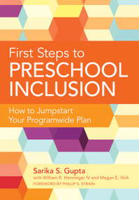 First Steps to Preschool Inclusion (How to Jumpstart Your Programwide Plan) by Sarika Gupta, William R. Henninger, Megan Vinh, Phillip S. Strain, Laura S. DiNardo, 9781598572520