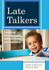 Late Talkers (Language Development, Interventions, and Outcomes) by Leslie Rescorla, Philip Dale, 9781598572537