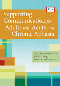 Supporting Communication for Adults with Acute and Chronic Aphasia by Nina Simmons-Mackie, Julia M. King Fischer, David R. Beukelman, Audrey Holland, 9781598572681