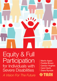 Equity and Full Participation for Individuals with Severe Disabilities (A Vision for the Future) by Martin Agran, Fredda Brown, Carolyn Hughes, Carol Quirk, Diane Lea Ryndak, Barbara Trader, David L. Westling, Christine Bigby, Linda M. Bambara, Jane Boone, Kristen Bottema-Beutel, Matthew Brock, Diane Browder-Boswell, John Butterworth, Michael Callahan, Erik W. Carter, Ellen Condon, Susan R. Copeland, Julia De Valenzuela, Latanya L. Fanion, Lise Fox, Wei Gao, Meg Grigal, Mary Frances Hanline, Debra Hart, Michael Head, Melissa Hudson, Pam Hunt, Elizabeth B. Keefe, Donna Lehr, Richard Luecking, Julie Marron, Philip McCallion, Mary McCarron, John McDonnell, Bethany R. McKissick, Ann Mickelson, Tom Nerney, John O'Brien, Ann-Marie Orlando, Deborah K. Reed, Lyle T. Romer, Joanna Smogorzewska, Martha E. Snell, David A. Sommerstein, Lynne C. Sommerstein, Michelle L. Sommerstein, Robert B. Sommerstein, Fred Spooner, Grzegorz Szumski, Pamela Walker, Virginia L. Walker, Michael L. Wehmeyer, Cate Weir, Juliann Woods, 9781598572704