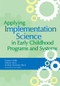 Applying Implementation Science in Early Childhood Programs and Systems by Tamara Halle, Allison Metz, Ivelisse Martinez-Beck, 9781598572827