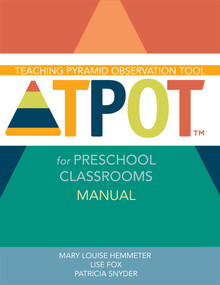 Teaching Pyramid Observation Tool for Preschool Classrooms (TPOT™) Manual by Mary Louise Hemmeter, Lise Fox, Patricia Snyder, 9781598572834