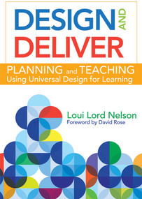 Design and Deliver (Planning and Teaching Using Universal Design for Learning) by Loui Lord Nelson, David Rose, Allison Posey, 9781598573503