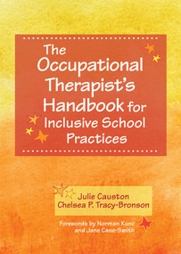 The Occupational Therapist's Handbook for Inclusive School Practices by Julie Causton, Chelsea Tracy-Bronson, Norman Kunc, 9781598573619