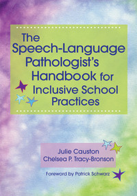 The Speech-Language Pathologist's Handbook for Inclusive School Practice by Julie Causton, Chelsea Tracy-Bronson, Patrick Schwarz, 9781598573626