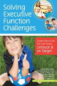 Solving Executive Function Challenges (Simple Ways to Get Kids with Autism Unstuck and on Target) by Lauren Kenworthy, Laura Gutermuth Anthony, Katie Alexander, Monica Werner, Lynn Cannon, Lisa Greenman, 9781598576030