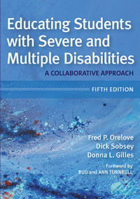Educating Students with Severe and Multiple Disabilities (A Collaborative Approach, Fifth Edition) by Fred P. Orelove, Dick Sobsey, Donna L. Gilles, Ann Turnbull, H. Rutherford Turnbull, 9781598576542