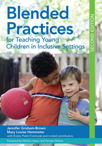 Blended Practices for Teaching Young Children in Inclusive Settings by Jennifer Grisham, Mary Louise Hemmeter, Pamela J. Winton, Marilou Hyson, Kristie Pretti-Frontczak, Anna H. Hall, Sarah Hawkins-Lear, Julie Rutland, Elizabeth McLaren, Ragan H. McLeod, Jill F. Grifenhagen, Lillian K. Durán, Jessica K. Hardy, Kathleen Artman-Meeker, 9781598576689