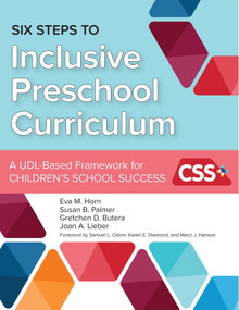 Six Steps to Inclusive Preschool Curriculum (A UDL-Based Framework for Children's School Success) by Eva M. Horn, Susan B. Palmer, Gretchen D. Butera, Joan A. Lieber, Audra I. Classen, Jill Clay, Debra Drang, Amber M. Friesen, Jean Kang, Alina Mihai, Potheini Vaiouli, Karen Diamond, Marci J. Hanson, Samuel L. Odom, 9781598577549