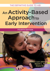 An Activity-Based Approach to Early Intervention by JoAnn Johnson, Naomi Rahn, Diane Bricker, 9781598578010