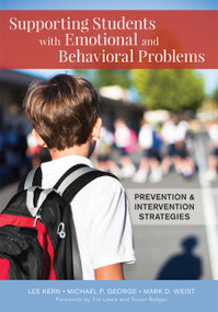 Supporting Students with Emotional and Behavioral Problems (Prevention and Intervention Strategies) by Lee Kern, Michael P. George, Mark D. Weist, Susan Rodger, Tim Lewis, 9781598578065