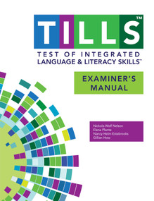 Test of Integrated Language and Literacy Skills™ (TILLS™) Examiner's Manual by Nickola Nelson, Elena Plante, Nancy Helm-Estabrooks, Gillian Hotz, 9781598578294
