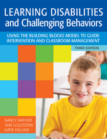 Learning Disabilities and Challenging Behaviors (Using the Building Blocks Model to Guide Intervention and Classroom Management, Third Edition) by Nancy Mather, Sam Goldstein, Katie Eklund, Elaine Cheesman, Deborah Rhein, Annmarie Urso, 9781598578362