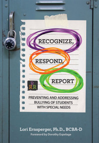 Recognize, Respond, Report (Preventing and Addressing Bullying of Students with Special Needs) by Lori Ernsperger, Dorothy L. Espelage, 9781598579079