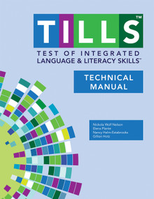 Test of Integrated Language and Literacy Skills™ (TILLS™) Technical Manual by Nickola Nelson, Elena Plante, Nancy Helm-Estabrooks, Gillian Hotz, 9781598579093