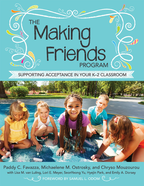 The Making Friends Program (Supporting Acceptance in Your K-2 Classroom) by Paddy C. Favazza, Michaelene M. Ostrosky, Chryso Mouzourou, Samuel L. Odom, Emily A. Dorsey, Lori E. Meyer, Hyejin Park, Lisa M. van Luling, SeonYeong Yu, 9781598579215