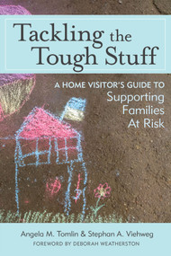 Tackling the Tough Stuff (A Home Visitor's Guide to Supporting Families at Risk) by Angela M. Tomlin, Stephan A. Viehweg, Deborah Weatherston, 9781598579277
