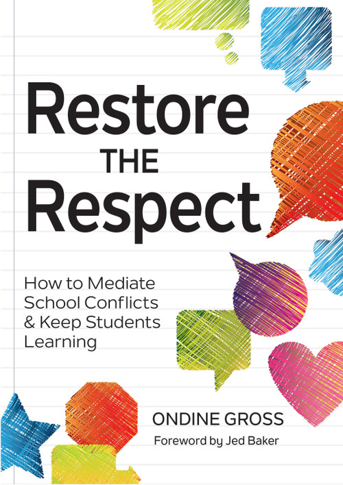 Restore the Respect (How to Mediate School Conflicts and Keep Students Learning) by Ondine Gross, Jed Baker, 9781598579420