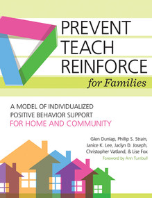 Prevent-Teach-Reinforce for Families (A Model of Individualized Positive Behavior Support for Home and Community) by Glen Dunlap, Lise Fox, Janice K. Lee, Phillip S. Strain, Christopher Vatland, Jaclyn D. Joseph, Ann Turnbull, 9781598579789