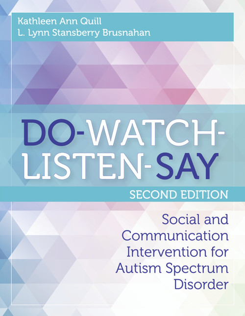 DO-WATCH-LISTEN-SAY (Social and Communication Intervention for Autism Spectrum Disorder, Second Edition) by Kathleen Quill, L. Lynn Stansberry Brusnahan, 9781598579802