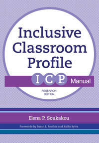 The Inclusive Classroom Profile (ICP™) Manual, Research Edition by Elena P. Soukakou, Susan L. Recchia, Kathy Sylva, Samuel L. Odom, 9781598579918