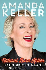 Natural Born Keller (My Life and Other Palaver) by Amanda Keller, 9781743316177