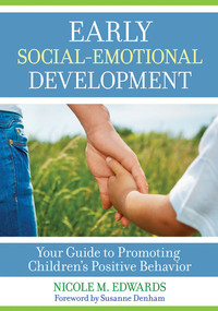 Early Social-Emotional Development: Your Guide to Promoting Children's Positive Behavior by Nicole Megan Edwards, Susanne Denham, 9781681251929