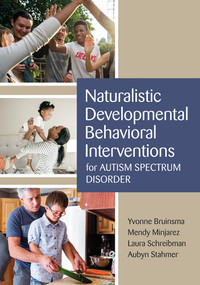 Naturalistic Developmental Behavioral Interventions for Autism Spectrum Disorder by Yvonne Bruinsma, Mendy Minjarez, Laura Schreibman, Aubyn Stahmer, 9781681252049