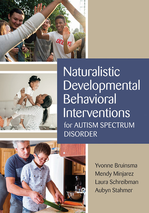 Naturalistic Developmental Behavioral Interventions for Autism Spectrum Disorder by Yvonne Bruinsma, Mendy Minjarez, Laura Schreibman, Aubyn Stahmer, 9781681252049