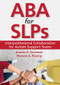 ABA for SLPs (Interprofessional Collaboration for Autism Support Teams) by Joanne E. Gerenser, Mareile A. Koenig, 9781681252056