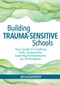 Building Trauma-Sensitive Schools (Your Guide to Creating Safe, Supportive Learning Environments for All Students) by Jen Alexander, Carol Hinrichs, 9781681252452