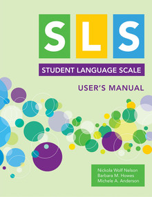 Student Language Scale (SLS) User's Manual by Nickola Nelson, Barbara M. Howes, Michele A. Anderson, E. Brooks Applegate, Elena Plante, 9781681252544