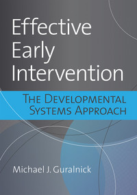 Effective Early Intervention (The Developmental Systems Approach) by Michael J. Guralnick, 9781681252889