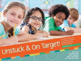 Unstuck and On Target! (An Executive Function Curriculum to Improve Flexibility, Planning, and Organization) by Lynn Cannon, Lauren Kenworthy, Katie Alexander, Monica Adler Werner, Laura Gutermuth Anthony, 9781681253008