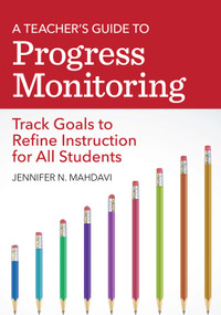 A Teacher's Guide to Progress Monitoring (Track Goals to Refine Instruction for All Students) by Jennifer N. Mahdavi, Kaley Mounts, Emily Hanson, Lejf Hansen, Rachel Folmer, Shahin A Pamatmat, 9781681253879