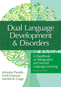 Dual Language Development & Disorders (A Handbook on Bilingualism and Second Language Learning) by Johanne Paradis, Fred Genesee, Martha Crago, 9781681254067