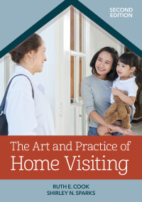 The Art and Practice of Home Visiting by Ruth E Cook, Shirley N Sparks, Carole Ivan Osselaer, Kathy Wahl, 9781681254463