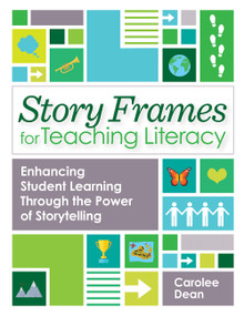Story Frames for Teaching Literacy (Enhancing Student Learning Through the Power of Storytelling) by Carolee Dean, Amy Miller, Paula Moraine, Mary Jo O'Neill, Lesley Roessing, William Van Cleave, Carol Westby, 9781681254548